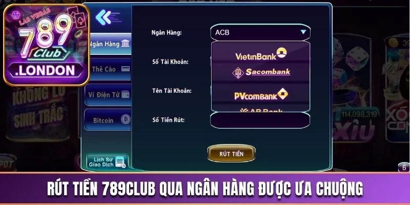 Cập Nhật Phương Thức Rút Tiền 789Club An Toàn Và Tiện Lợi 1 Rút tiền 789Club qua ngân hàng được ưa chuộng