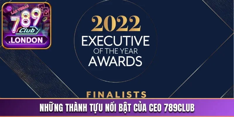 CEO 789Club Là Ai? Tiểu Sử, Thành Tựu Và Thông Tin Liên Hệ 2 Những thành tựu đáng ghi nhớ của CEO 789Club