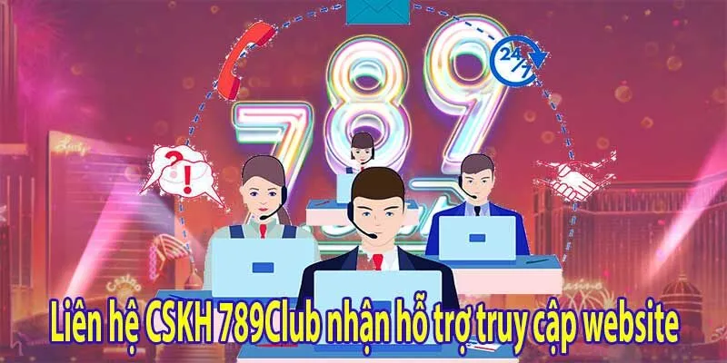 Tại sao không truy cập được website 789Club và cách vào khi bị chặn 5 Liên hệ CSKH 789Club nhận hỗ trợ truy cập website